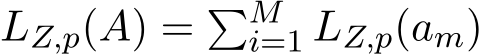  LZ,p(A) = �Mi=1 LZ,p(am)