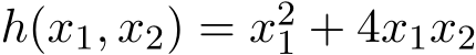  h(x1, x2) = x21 + 4x1x2