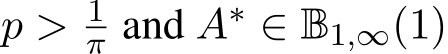  p > 1π and A∗ ∈ B1,∞(1)