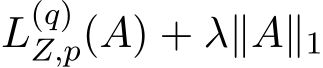  L(q)Z,p(A) + λ∥A∥1