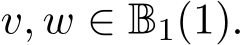  v, w ∈ B1(1).