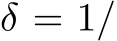  δ = 1/