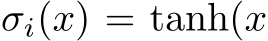  σi(x) = tanh(x