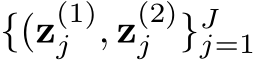  {(z(1)j , z(2)j }Jj=1