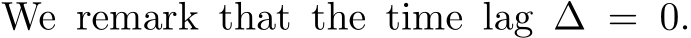 We remark that the time lag ∆ = 0.