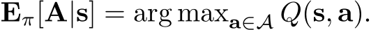  Eπ[A|s] = arg maxa∈A Q(s, a).