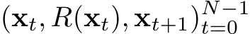  (xt, R(xt), xt+1)N−1t=0