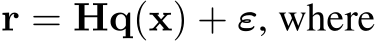  r = Hq(x) + ε, where