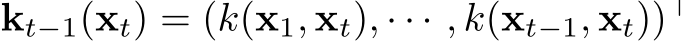  kt−1(xt) = (k(x1, xt), · · · , k(xt−1, xt))⊤