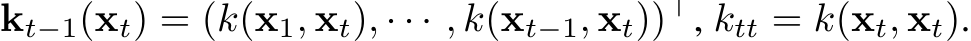  kt−1(xt) = (k(x1, xt), · · · , k(xt−1, xt))⊤, ktt = k(xt, xt).