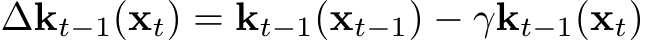  ∆kt−1(xt) = kt−1(xt−1) − γkt−1(xt)