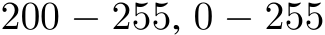 200 − 255, 0 − 255