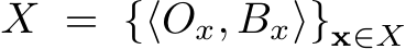  X = {⟨Ox, Bx⟩}x∈X