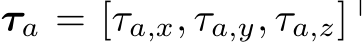  τa = [τa,x, τa,y, τa,z]⊤