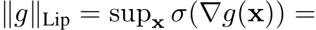  ∥g∥Lip = supx σ(∇g(x)) =