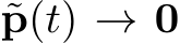  ˜p(t) → 0