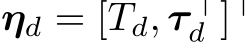 ηd = [Td, τ ⊤d ]⊤