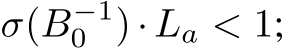  σ(B−10 ) · La < 1;