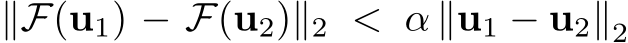  ∥F(u1) − F(u2)∥2 < α ∥u1 − u2∥2