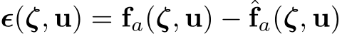  ϵ(ζ, u) = fa(ζ, u) − ˆfa(ζ, u)