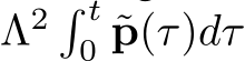 Λ2 � t0 ˜p(τ)dτ