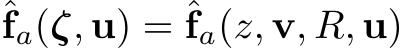 ˆfa(ζ, u) = ˆfa(z, v, R, u)