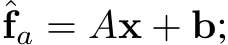 ˆfa = Ax + b;