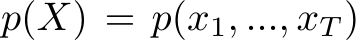  p(X) = p(x1, ..., xT )