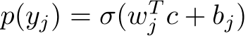 p(yj) = σ(wTj c + bj)