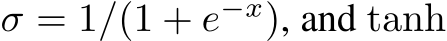  σ = 1/(1 + e−x), and tanh