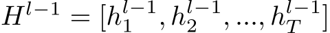  Hl−1 = [hl−11 , hl−12 , ..., hl−1T ]