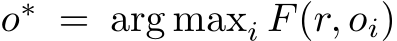 o∗ = arg maxi F(r, oi)