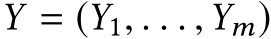  Y = (Y1, . . . ,Ym)