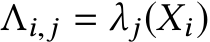  Λi,j = λj(Xi)