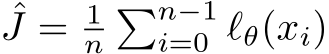 ˆJ = 1n�n−1i=0 ℓθ(xi)