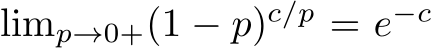  limp→0+(1 − p)c/p = e−c