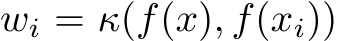  wi = κ(f(x), f(xi))