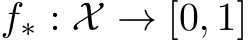  f∗ : X → [0, 1]