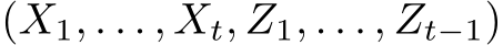  (X1, . . . , Xt, Z1, . . . , Zt−1)