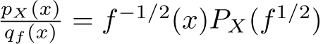 pX(x)qf (x) = f −1/2(x)PX(f 1/2)