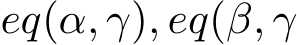 eq(α, γ), eq(β, γ