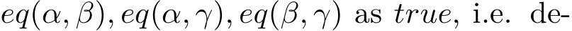  eq(α, β), eq(α, γ), eq(β, γ) as true, i.e. de-