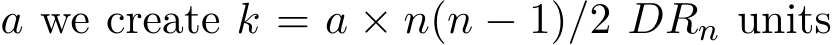  a we create k = a × n(n − 1)/2 DRn units