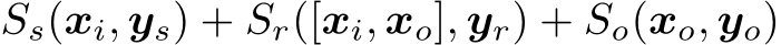 Ss(xi, ys) + Sr([xi, xo], yr) + So(xo, yo)