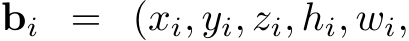  bi = (xi, yi, zi, hi, wi,