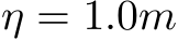  η = 1.0m