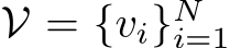 V = {vi}Ni=1