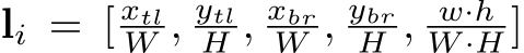 li = [ xtlW , ytlH , xbrW , ybrH , w·hW ·H ]