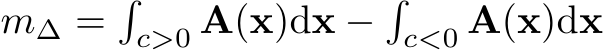 m∆ =�c>0 A(x)dx −�c<0 A(x)dx