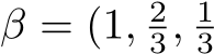 β = (1, 23, 13